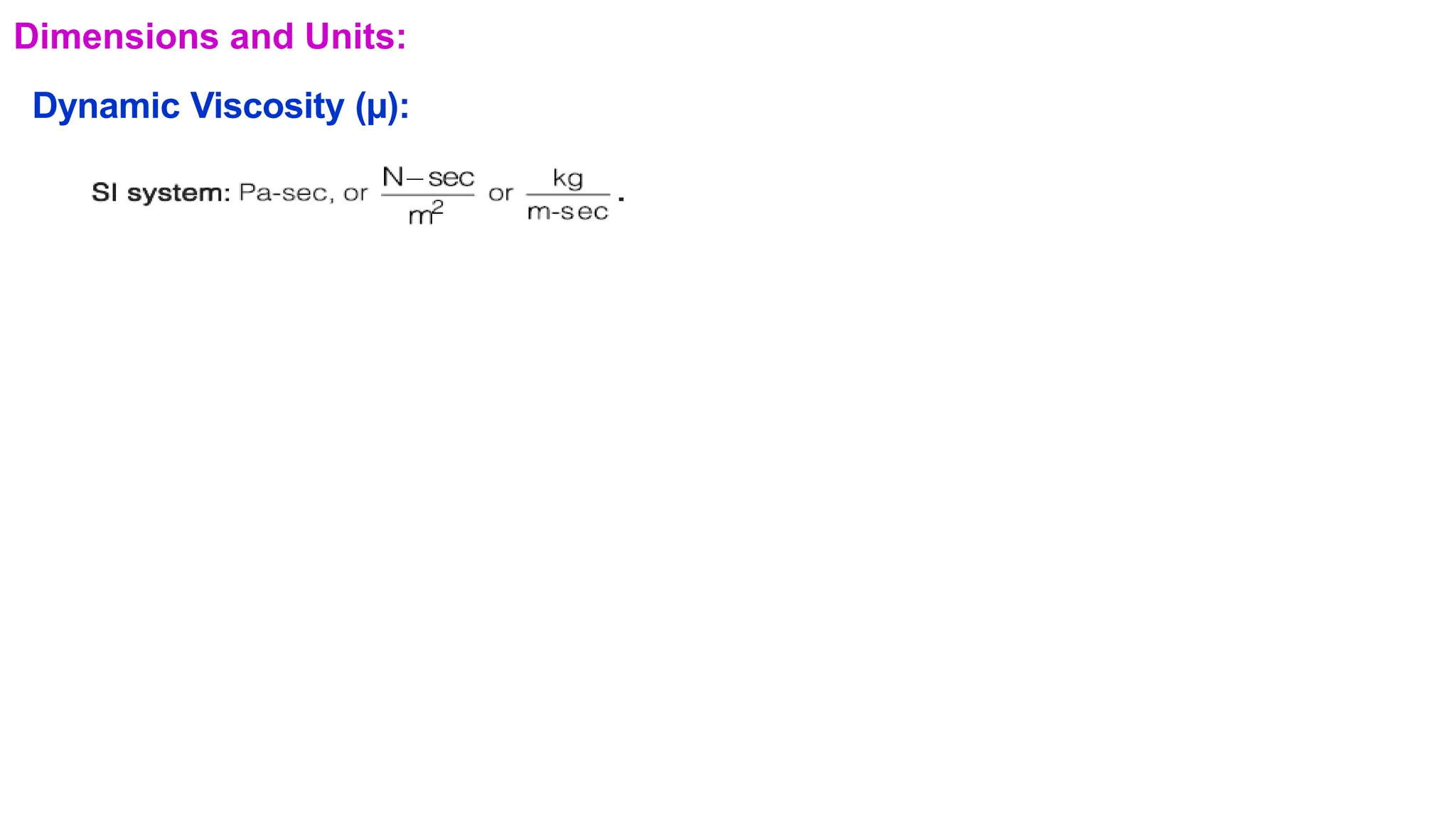 Dimensions and Units:
Dynamic Viscosity (µ):
 
