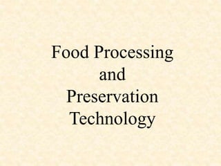 Food Processing
and
Preservation
Technology
 