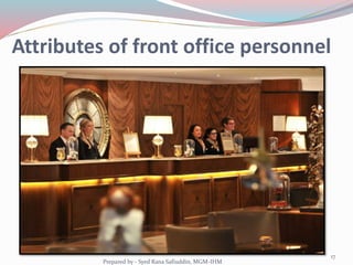 Attributes of front office personnel
17
Prepared by - Syed Rana Safiuddin, MGM-IHM
 