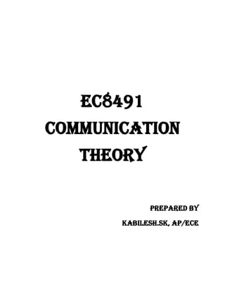 EC8491
COMMUNICATION
THEORY
Prepared by
KABILESH.SK, AP/ECE
 