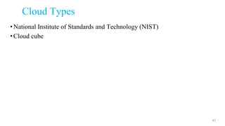 Cloud Types
•National Institute of Standards and Technology (NIST)
•Cloud cube
45
 