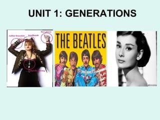UNIT 1: GENERATIONS
 