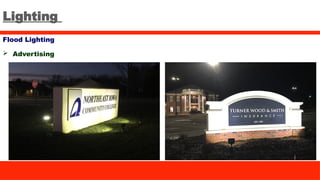 Lighting
Flood Lighting
 Advertising
 