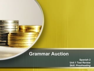 Grammar Auction Spanish 2 Unit 1 Test Review Skill: Proofreading 