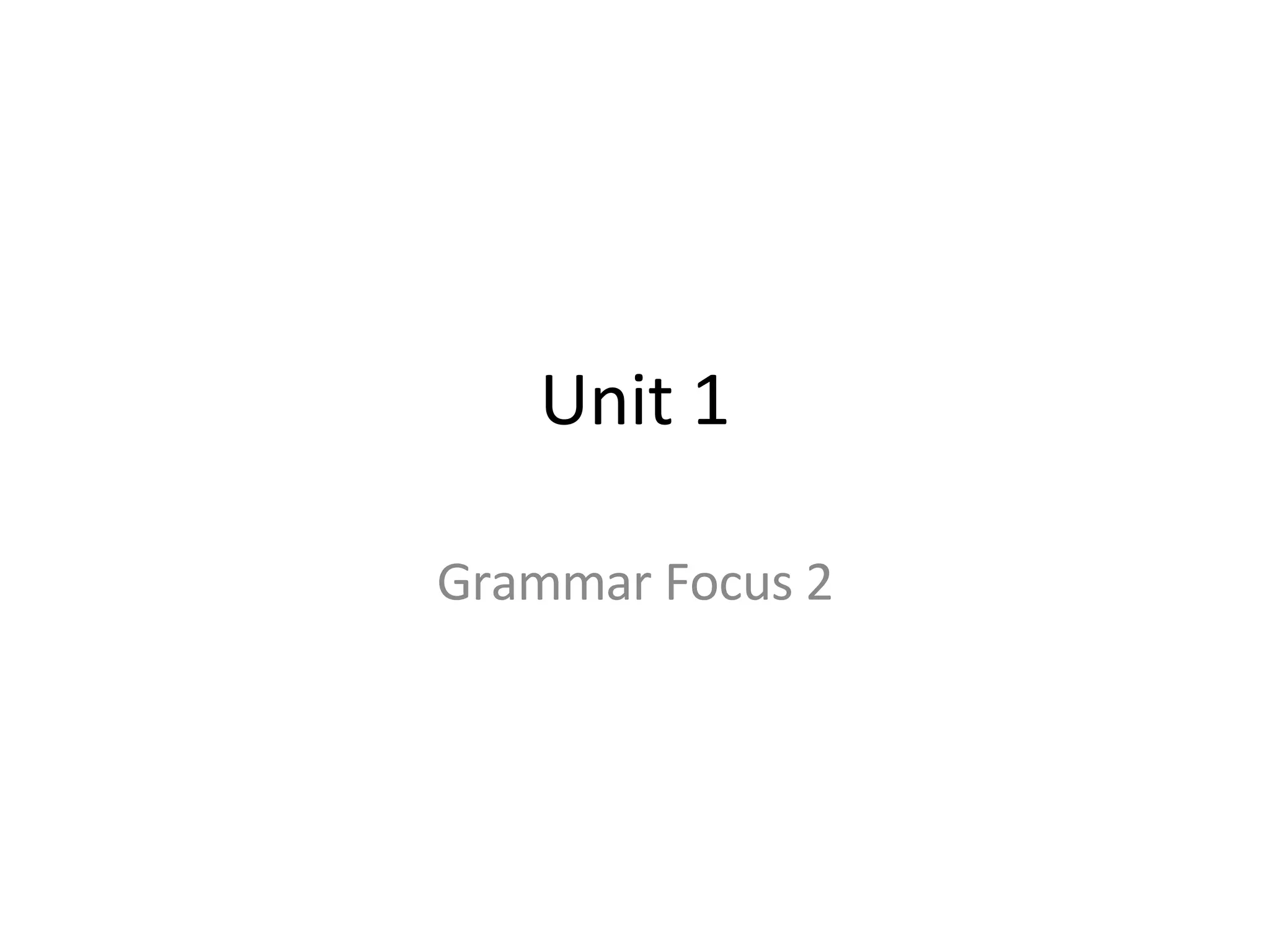 Unit 1 Grammar Focus 2 | PPT