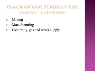 1. Mining
2. Manufacturing
3. Electricity, gas and water supply.
 