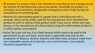 • The term 'excisable goods' means the goods which are specified in the first
schedule and the second schedule to the Cent...