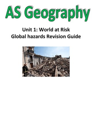 Unit 1: World at Risk
Global hazards Revision Guide
 