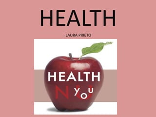 HEALTH
LAURA PRIETO

´

 
