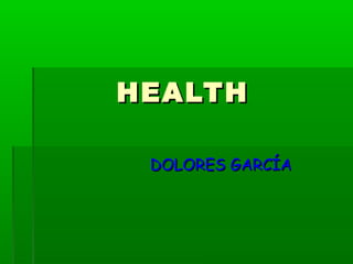 HEALTH
DOLORES GARCÍA

 