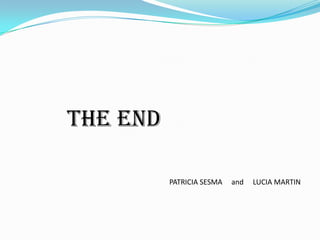 THE END
PATRICIA SESMA

and

LUCIA MARTIN

 