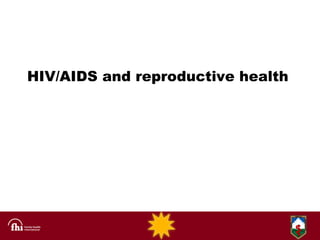 HIV/AIDS and reproductive health   