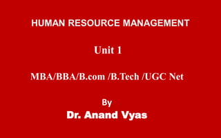 Unit 1
MBA/BBA/B.com /B.Tech /UGC Net
By
Dr. Anand Vyas
 