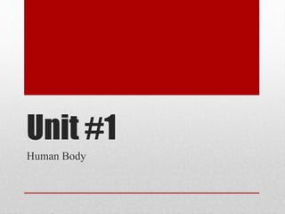 Unit #1
Human Body
 
