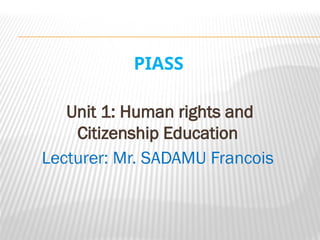 Unit 1 HUMAN RIGHTS AND CITIZENSHIP EDUCATION_035608 (1).pptx