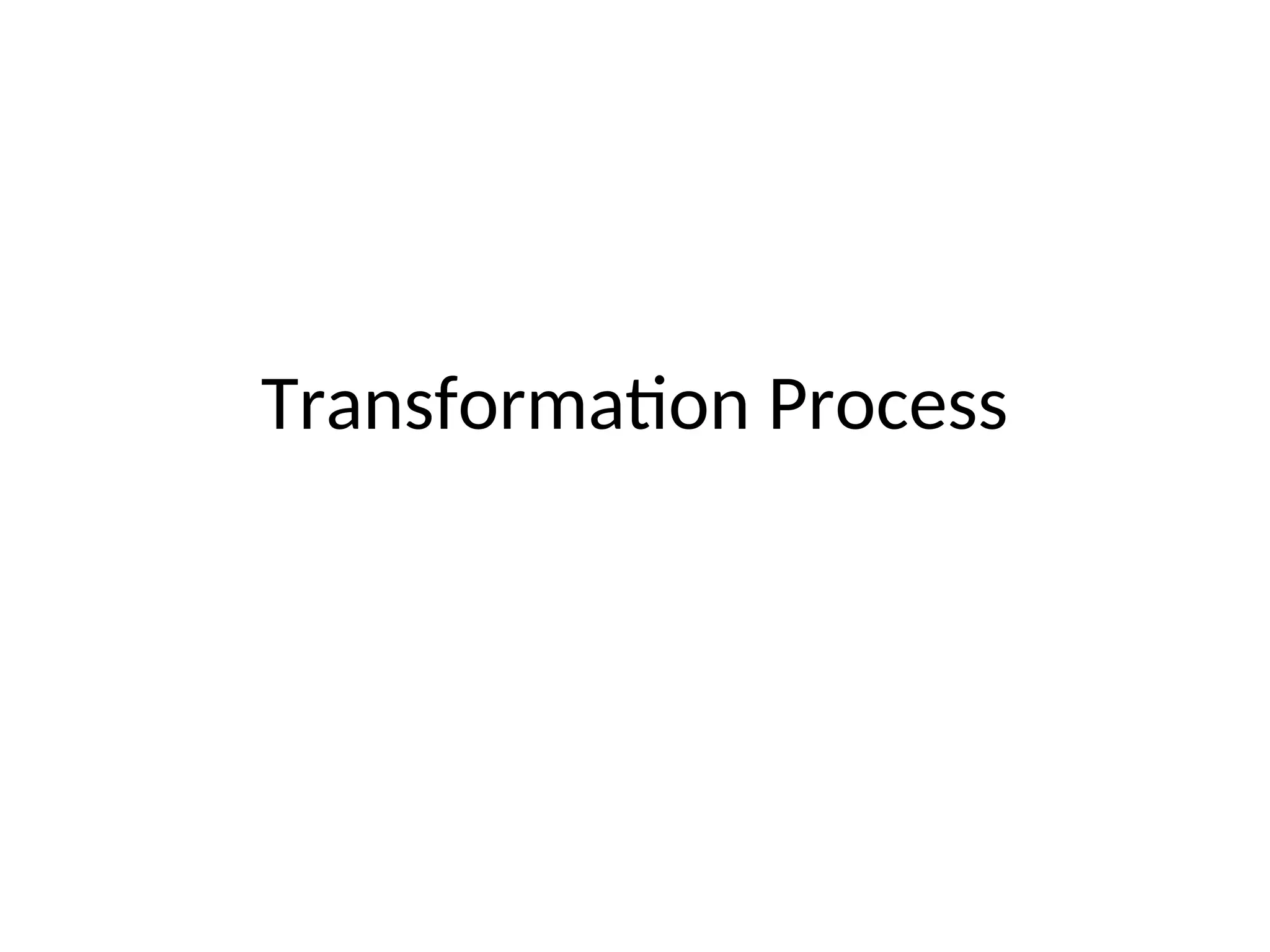 Transformation Process
 