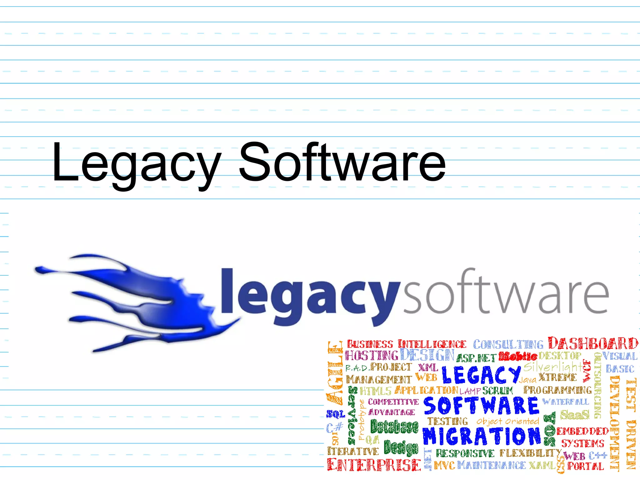 Legacy Software
 