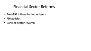 Financial Sector Reforms
• Post-1991 liberalization reforms
• FDI policies
• Banking sector revamp
 