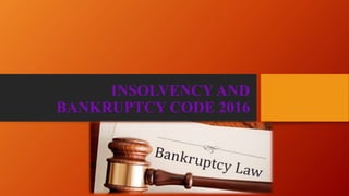INSOLVENCY AND
BANKRUPTCY CODE 2016
 