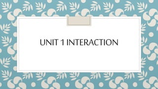 UNIT1INTERACTION
 