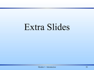 Extra Slides
Module 1 - Introduction 30
 