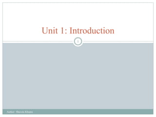 Unit 1: Introduction
1
Author: Shaveta Khepra
 