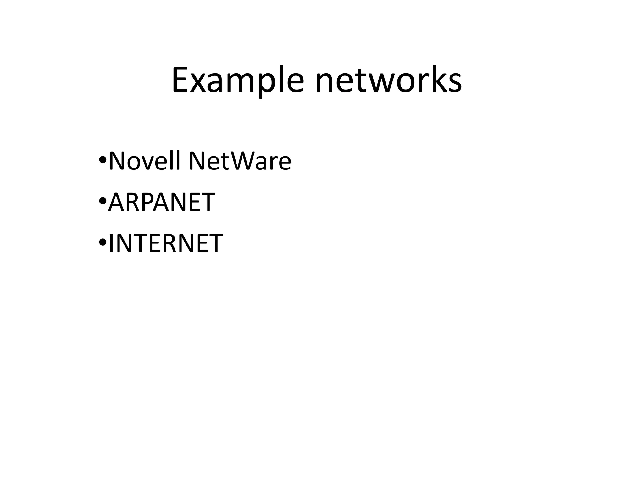 Example networks •Novell NetWare •ARPANET •INTERNET 