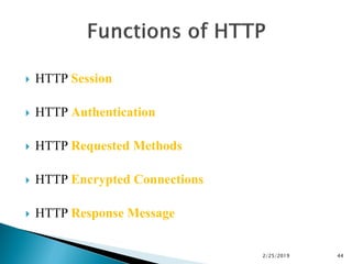  HTTP Session
 HTTP Authentication
 HTTP Requested Methods
 HTTP Encrypted Connections
 HTTP Response Message
2/25/2019 44
 