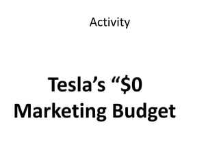 Activity
Tesla’s “$0
Marketing Budget
 