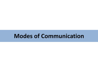 Modes of Communication
 