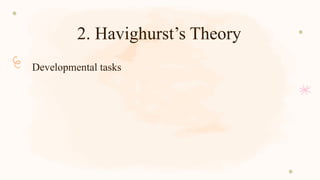 2. Havighurst’s Theory
Developmental tasks
 
