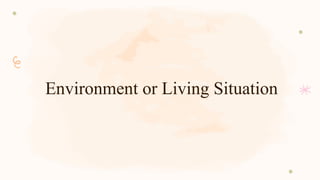 Environment or Living Situation
 
