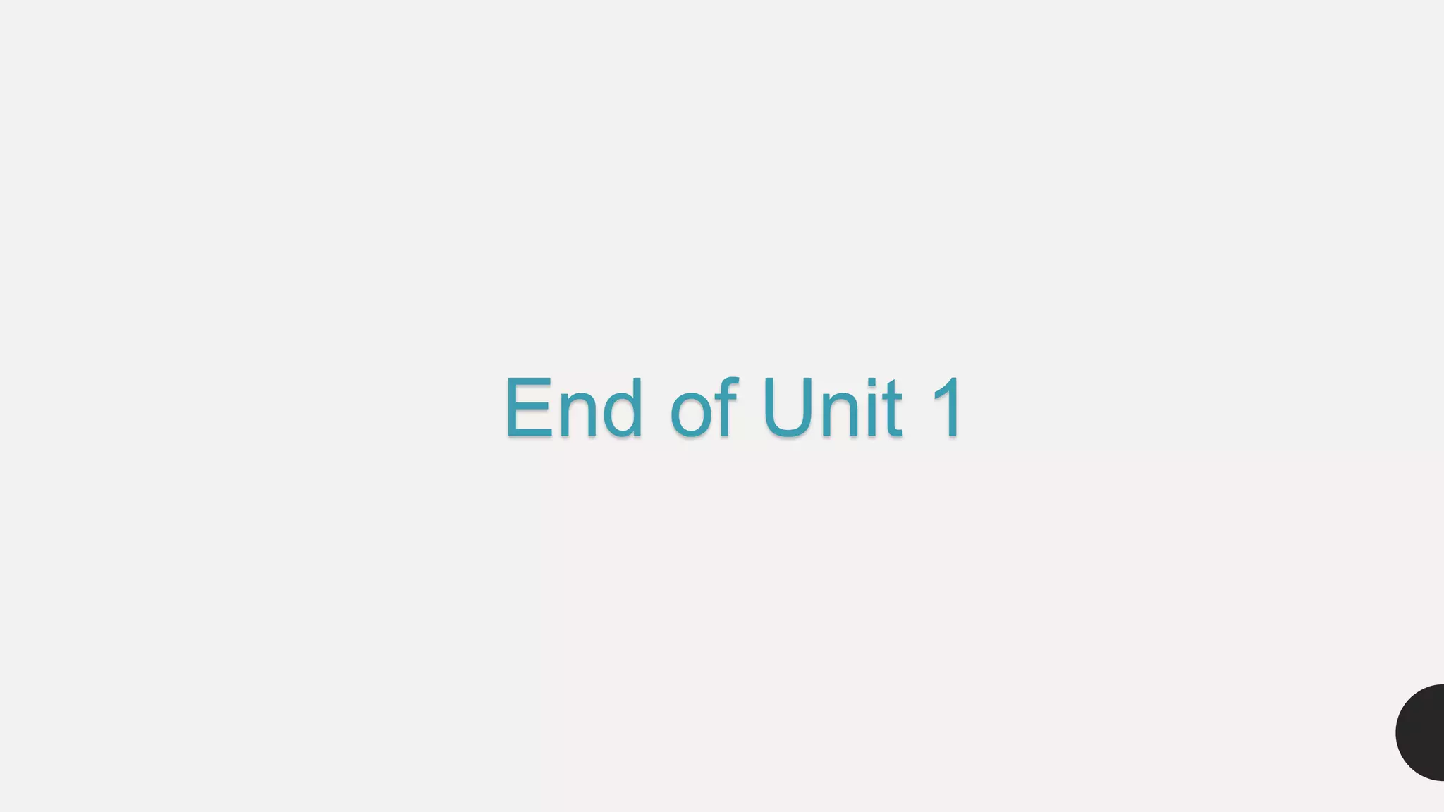 End of Unit 1
 