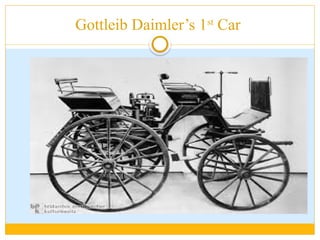Gottleib Daimler’s 1st
Car
 