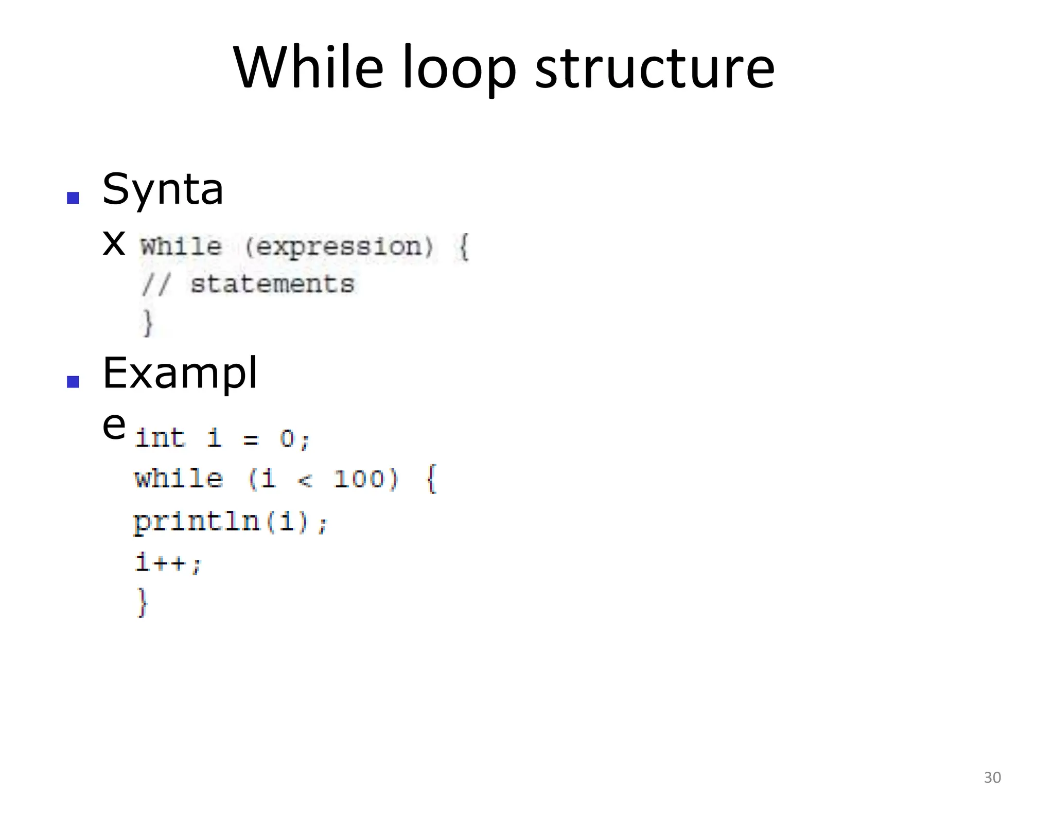 While loop structure
30
■ Synta
x
■ Exampl
e
 