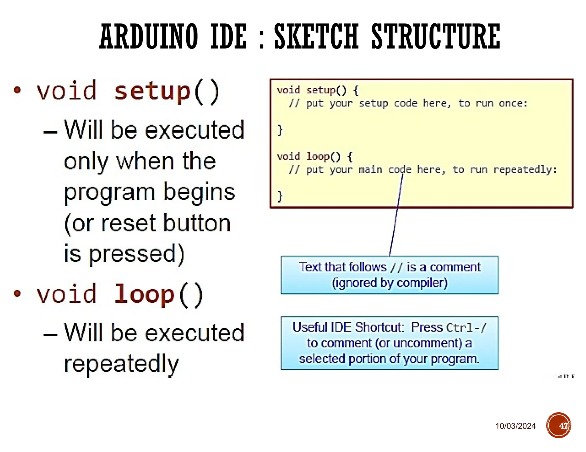 10/03/2024
ARDUINO IDE : SKETCH STRUCTURE
47
 