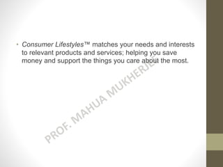 • Consumer Lifestyles™ matches your needs and interests
to relevant products and services; helping you save
money and support the things you care about the most.
 