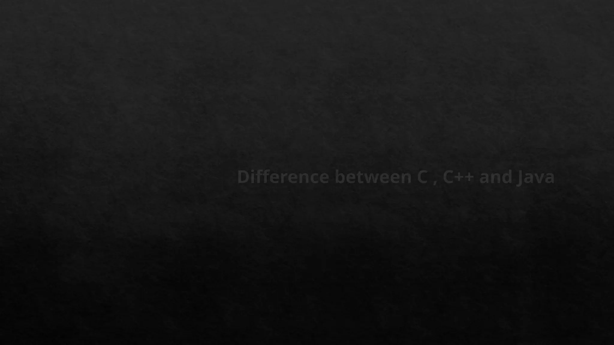 Difference between C , C++ and Java
 