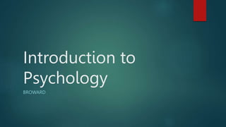 Introduction to
Psychology
BROWARD
 