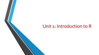 Unit 1: Introduction to R
 