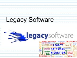 Legacy Software
 