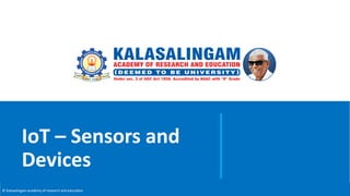 © Kalasalingam academy of research and education
IoT – Sensors and
Devices
 