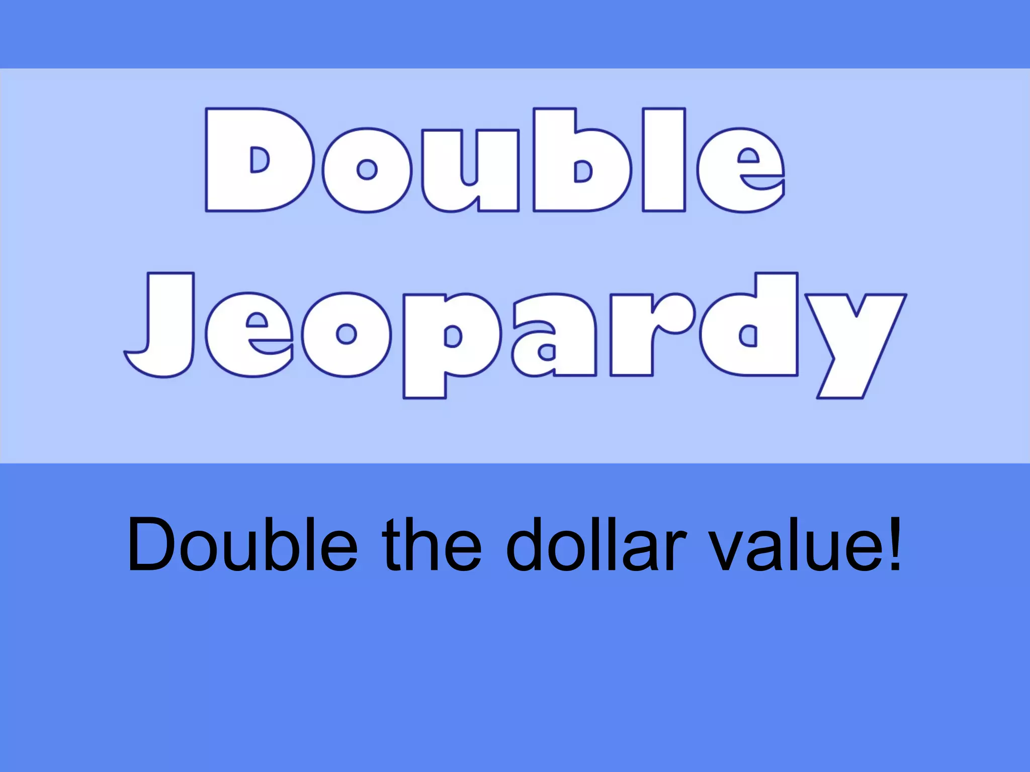 Double the dollar value!
 