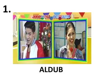 1.
ALDUB
 