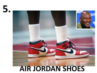 5.
AIR JORDAN SHOES
 