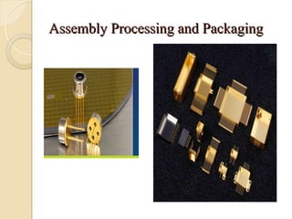 Assembly Processing and Packaging
Assembly Processing and Packaging
 