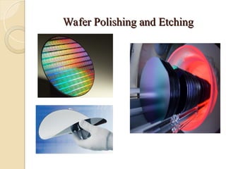 Wafer Polishing and Etching
Wafer Polishing and Etching
 