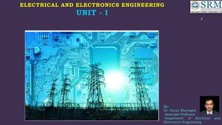 ELECTRICAL AND ELECTRONICS ENGINEERING
UNIT - I
1
By:
Dr. Pavan Khetrapal
Associate Professor
Department of Electrical and
Electronics Engineering
 