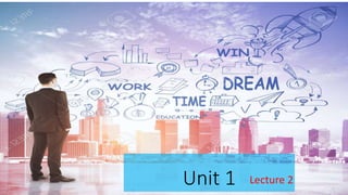 Unit 1 Lecture 2
 