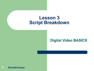 Lesson 3 Script Breakdown Digital Video BASICS Schaefermeyer 